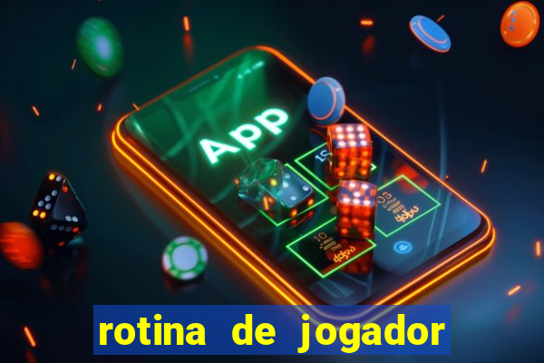 rotina de jogador de futebol